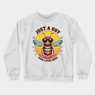 Just a guy who loves bees Crewneck Sweatshirt